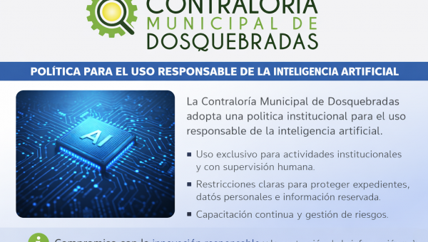 CONTRALORÍA MUNICIPAL DE DOSQUEBRADAS FORTALECE LA TRANSPARENCIA CON POLÍTICA DE INTELIGENCIA ARTIFICIAL ARTICULADA AL PLAN DE TRANSPARENCIA Y ÉTICA PUBLICA (PTEP).